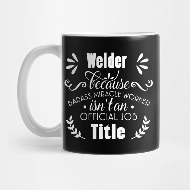 Welder Only Because Freaking Awesome Is Not An Official Job Title by doctor ax